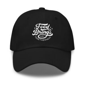 Food Brings Togetherness Dad hat