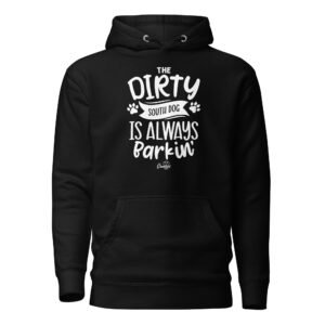 The Dirty South Dog is Always Barkin' Unisex Hoodie