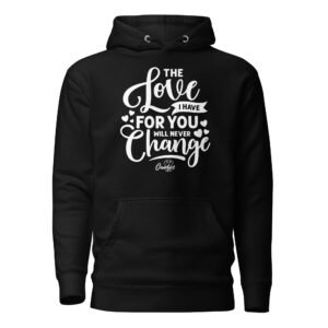 The Love I Have for You will Never Change Unisex Hoodie
