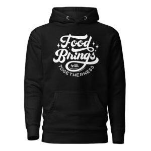 Food Brings Togetherness Unisex Hoodie