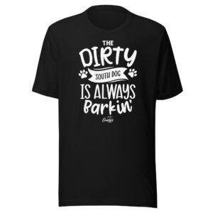 The Dirty South Dog is Always Barkin' Unisex t-shirt