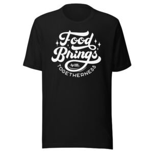 Food Brings Togetherness Unisex t-shirt